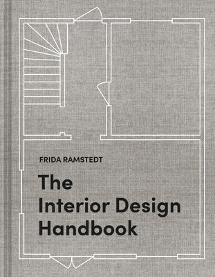 The Interior Design Handbook: Furnish, Decorate, and Style Your Space by Ramstedt, Frida