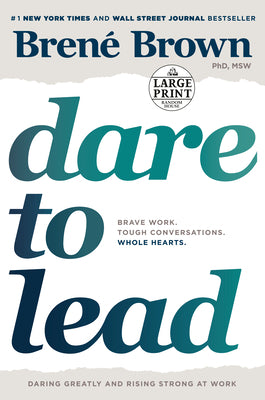 Dare to Lead: Brave Work. Tough Conversations. Whole Hearts. by Brown, Brené