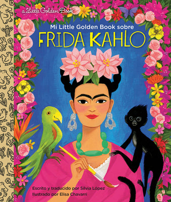 Mi Little Golden Book Sobre Frida Kahlo (My Little Golden Book about Frida Kahlo Spanish Edition) by Lopez, Silvia