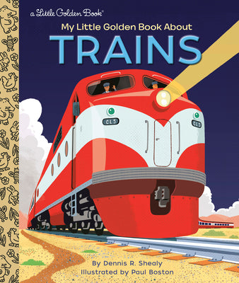 My Little Golden Book about Trains by Shealy, Dennis R.