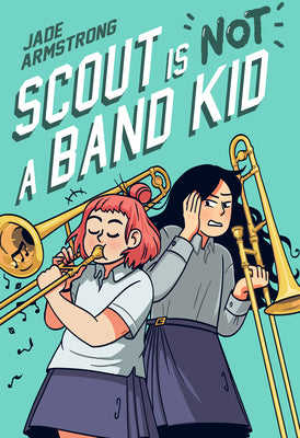 Scout Is Not a Band Kid: (A Graphic Novel) by Armstrong, Jade