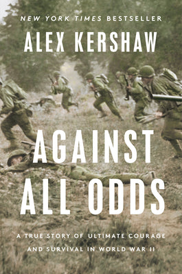 Against All Odds: A True Story of Ultimate Courage and Survival in World War II by Kershaw, Alex