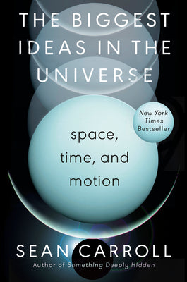 The Biggest Ideas in the Universe: Space, Time, and Motion by Carroll, Sean