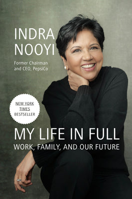 My Life in Full: Work, Family, and Our Future by Nooyi, Indra
