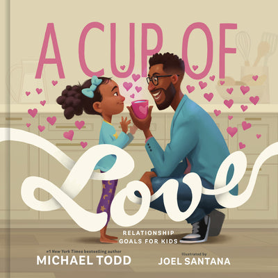 A Cup of Love: Relationship Goals for Kids by Todd, Michael