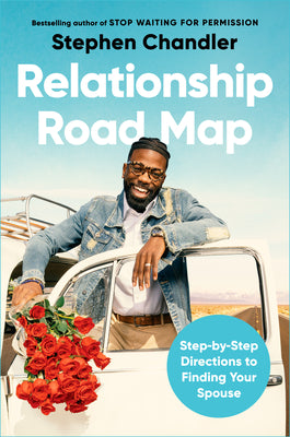 Relationship Road Map: Step-By-Step Directions to Finding Your Spouse by Chandler, Stephen