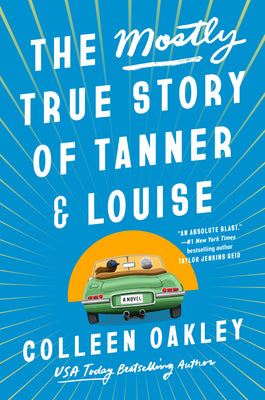 The Mostly True Story of Tanner & Louise by Oakley, Colleen