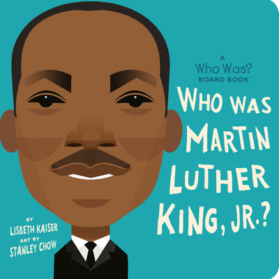 Who Was Martin Luther King, Jr.?: A Who Was? Board Book by Kaiser, Lisbeth