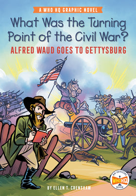 What Was the Turning Point of the Civil War?: Alfred Waud Goes to Gettysburg: A Who HQ Graphic Novel by Crenshaw, Ellen T.