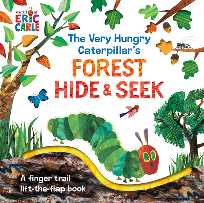 The Very Hungry Caterpillar's Forest Hide & Seek: A Finger Trail Lift-The-Flap Book by Carle, Eric