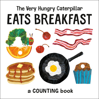 The Very Hungry Caterpillar Eats Breakfast: A Counting Book by Carle, Eric