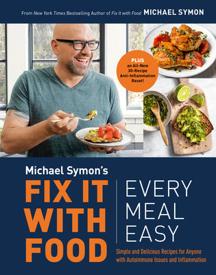 Fix It with Food: Every Meal Easy: Simple and Delicious Recipes for Anyone with Autoimmune Issues and Inflammation: A Cookbook by Symon, Michael