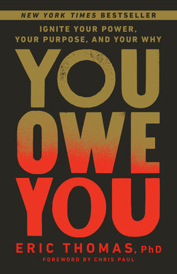 You Owe You: Ignite Your Power, Your Purpose, and Your Why by Thomas, Eric