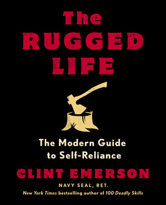 The Rugged Life: The Modern Guide to Self-Reliance by Emerson, Clint