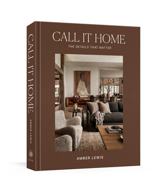 Call It Home: The Details That Matter by Lewis, Amber