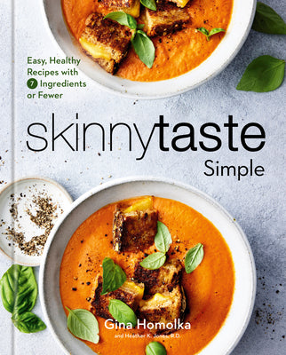 Skinnytaste Simple: Easy, Healthy Recipes with 7 Ingredients or Fewer: A Cookbook by Homolka, Gina
