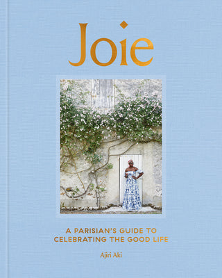 Joie: A Parisian's Guide to Celebrating the Good Life by Aki, Ajiri