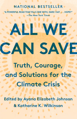 All We Can Save: Truth, Courage, and Solutions for the Climate Crisis by Johnson, Ayana Elizabeth