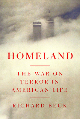 Homeland: The War on Terror in American Life by Beck, Richard