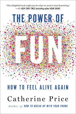 The Power of Fun: How to Feel Alive Again by Price, Catherine