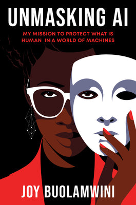 Unmasking AI: My Mission to Protect What Is Human in a World of Machines by Buolamwini, Joy