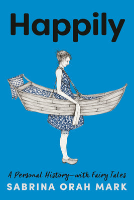 Happily: A Personal History-With Fairy Tales by Mark, Sabrina Orah