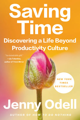 Saving Time: Discovering a Life Beyond Productivity Culture by Odell, Jenny