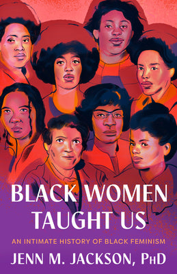 Black Women Taught Us: An Intimate History of Black Feminism by Jackson, Jenn M.