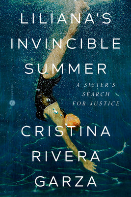 Liliana's Invincible Summer: A Sister's Search for Justice by Rivera Garza, Cristina