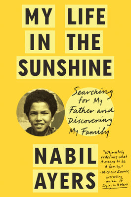 My Life in the Sunshine: Searching for My Father and Discovering My Family by Ayers, Nabil