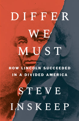 Differ We Must: How Lincoln Succeeded in a Divided America by Inskeep, Steve
