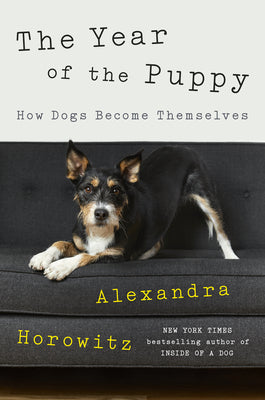 The Year of the Puppy: How Dogs Become Themselves by Horowitz, Alexandra
