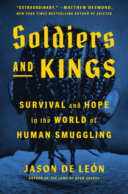 Soldiers and Kings: Survival and Hope in the World of Human Smuggling by de Le, Jason