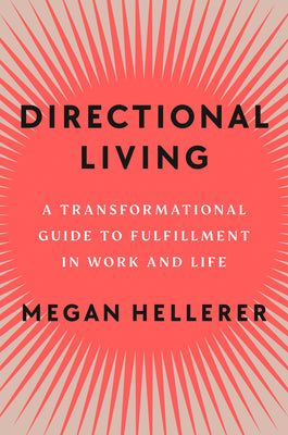 Directional Living: A Transformational Guide to Fulfillment in Work and Life by Hellerer, Megan