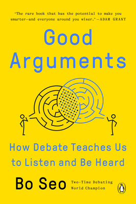 Good Arguments: How Debate Teaches Us to Listen and Be Heard by Seo, Bo