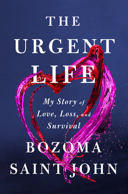 The Urgent Life: My Story of Love, Loss, and Survival by Saint John, Bozoma