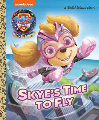 Skye's Time to Fly (Paw Patrol: The Mighty Movie) by Stephens, Elle