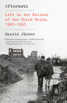 Aftermath: Life in the Fallout of the Third Reich, 1945-1955 by Jähner, Harald