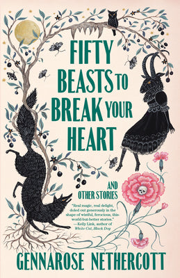 Fifty Beasts to Break Your Heart: And Other Stories by Nethercott, Gennarose