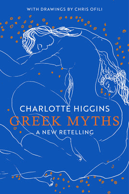 Greek Myths: A New Retelling by Higgins, Charlotte