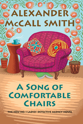 A Song of Comfortable Chairs: No. 1 Ladies' Detective Agency (23) by McCall Smith, Alexander