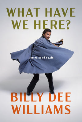 What Have We Here?: Portraits of a Life by Williams, Billy Dee