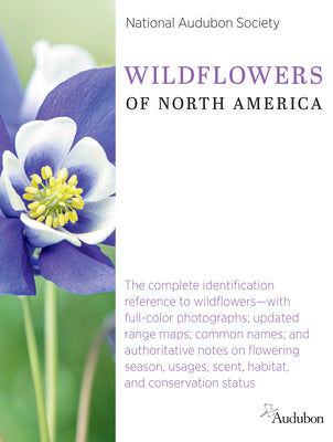 National Audubon Society Wildflowers of North America: The Complete Identification Reference to Wildflowers--With Full-Color Photographs; Updated Rang by National Audubon Society