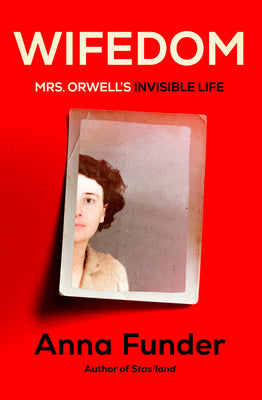 Wifedom: Mrs. Orwell's Invisible Life by Funder, Anna