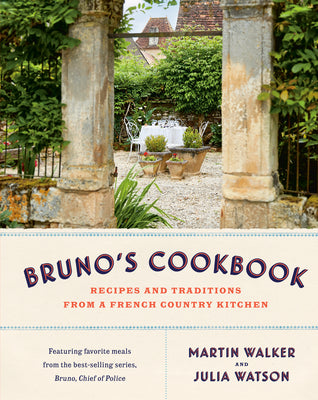 Bruno's Cookbook: Recipes and Traditions from a French Country Kitchen by Walker, Martin