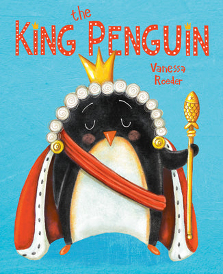 The King Penguin by Roeder, Vanessa