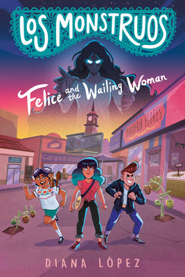 Los Monstruos: Felice and the Wailing Woman by Lez, Diana