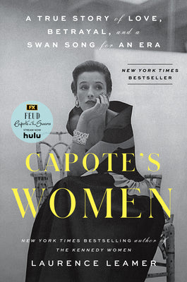Capote's Women: A True Story of Love, Betrayal, and a Swan Song for an Era by Leamer, Laurence