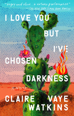 I Love You But I've Chosen Darkness by Watkins, Claire Vaye