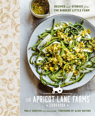 The Apricot Lane Farms Cookbook: Recipes and Stories from the Biggest Little Farm by Chester, Molly